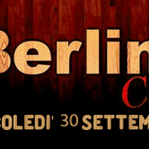 Mercoledi’ 30 Settembre “Berlin Cafe'”